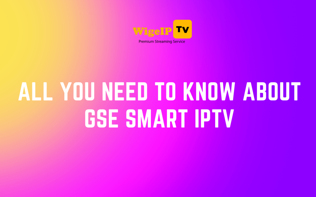 All you need to know about gse smart iptv