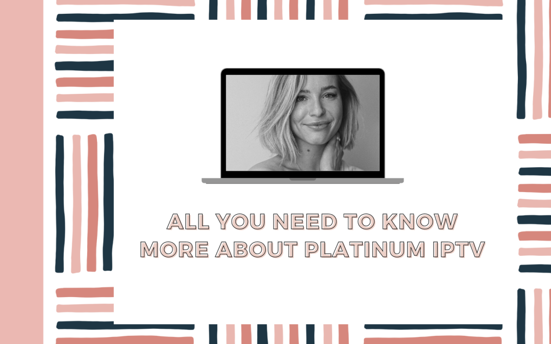 All you need to know more about platinum IPTV