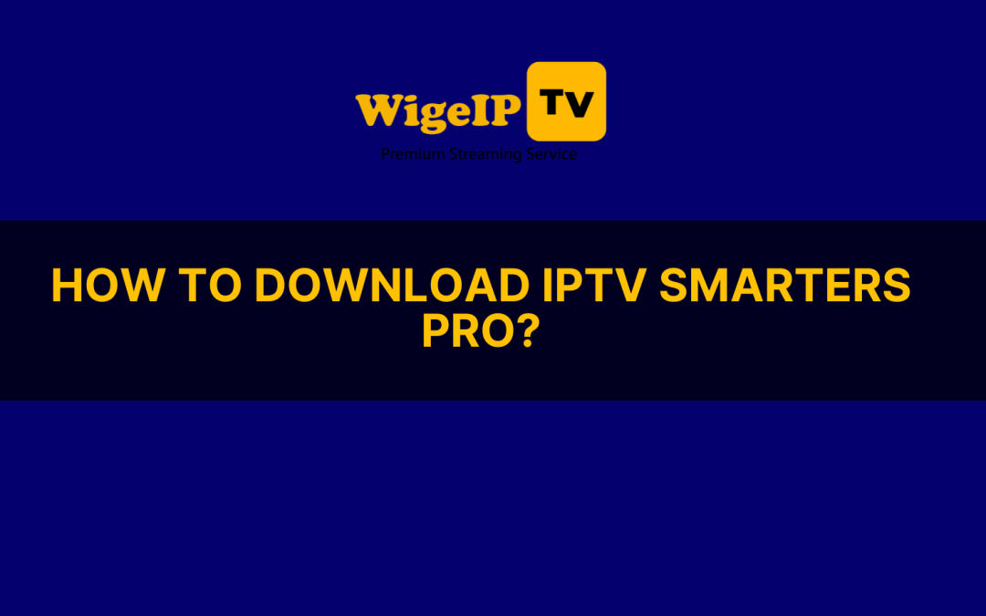 How to download IPTV smarters pro?
