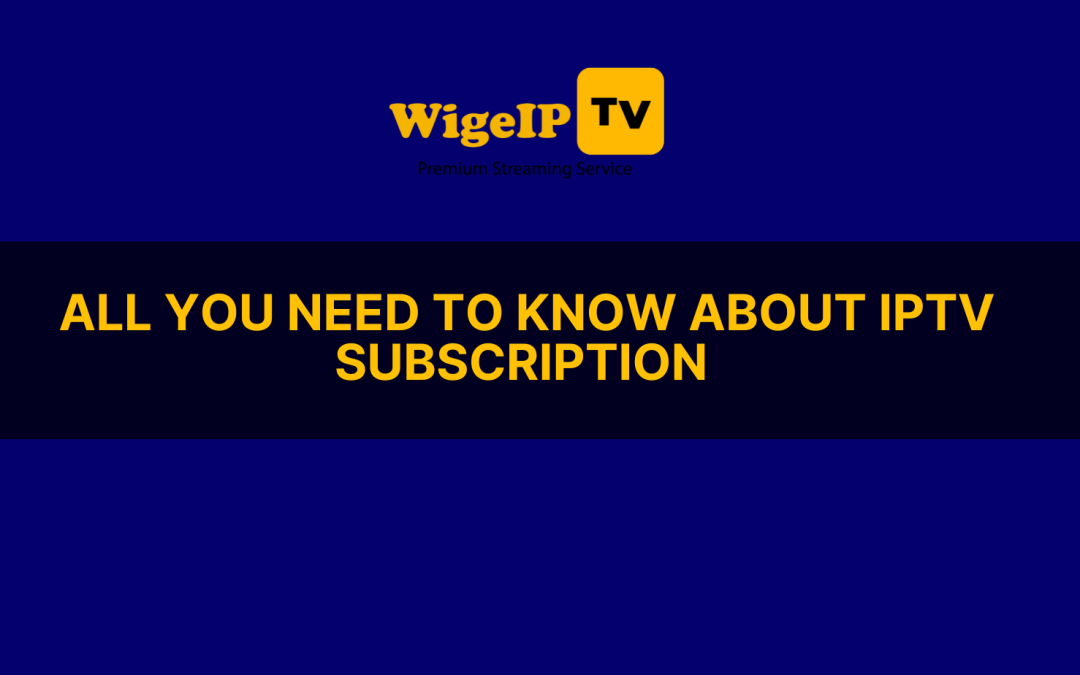 All you need to know about IPTV subscription