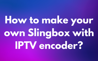 How to make your own slingbox with IPTV encoder?