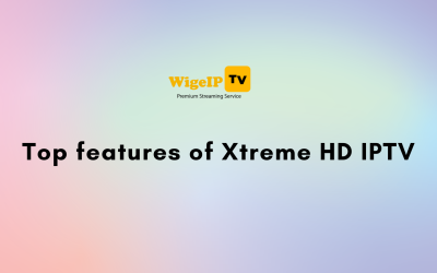 Top features of Xtreme HD IPTV