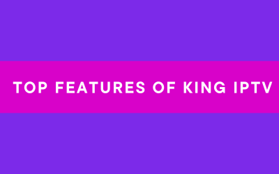 Top Features of king IPTV