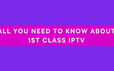 All you need to know about 1st class iptv